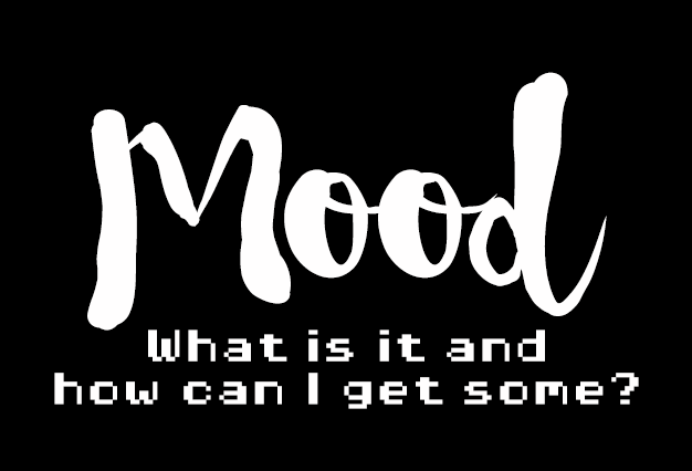 Mood. What is it and how can I get some?